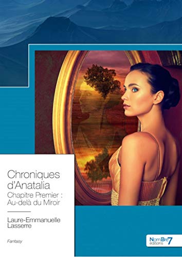 Chronique d’Anatalia, tome 1 : Au-delà du Miroir de Laure-Emmanuelle Lasserre