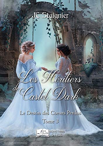 Le Destin des cœurs perdus, tome 3 : Les Héritiers de Castel Dark de JC Staignier