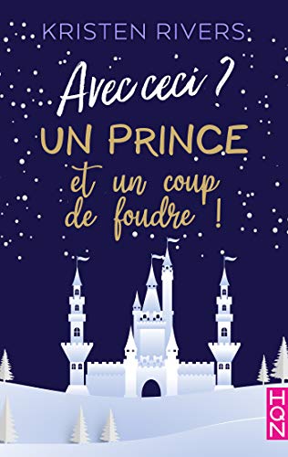 Avec ceci ? Un Prince et un coup de foudre ! de Kristen Rivers